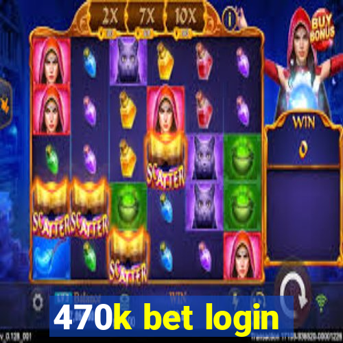 470k bet login